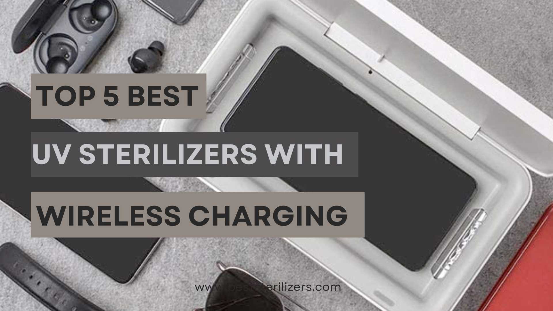 Top 5 Best UV Sterilizers with Wireless Charging in 2023