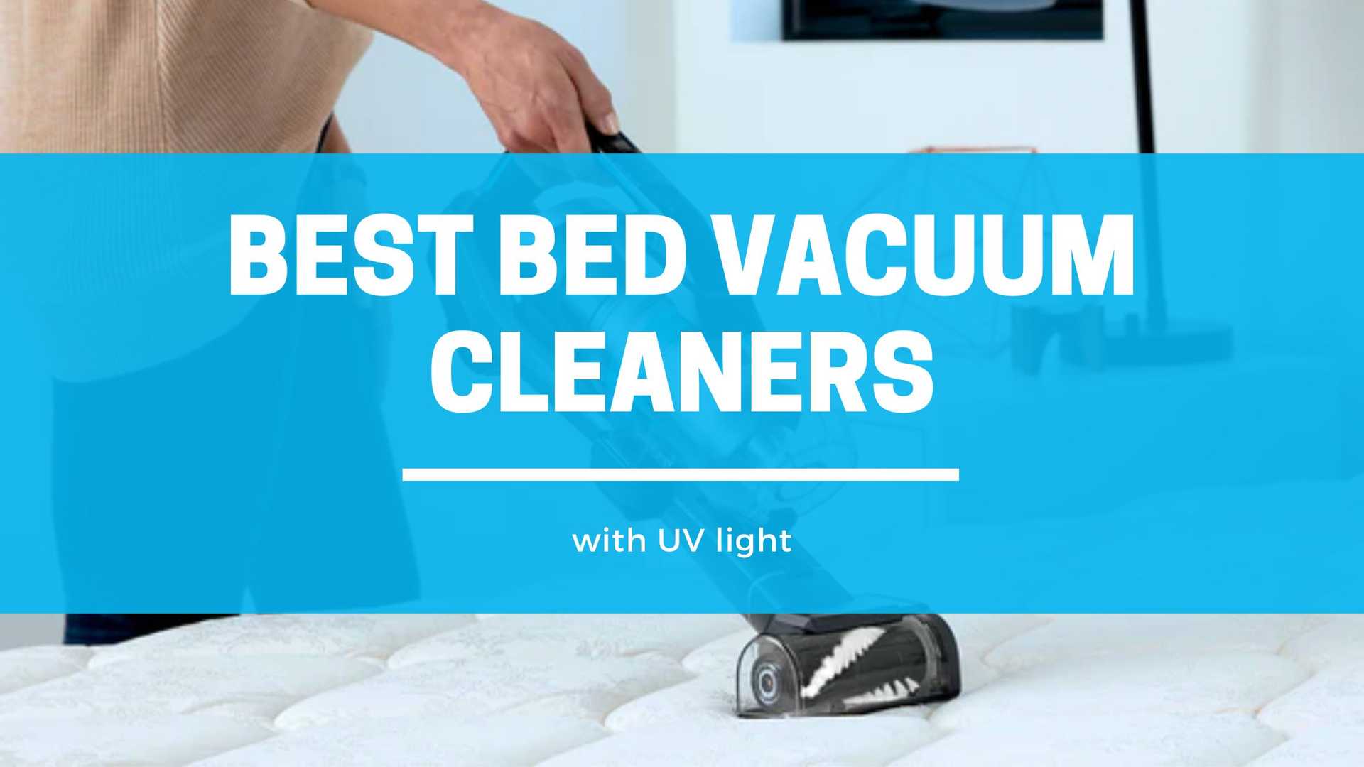 Best bed vacuum cleaners with UV light 2022