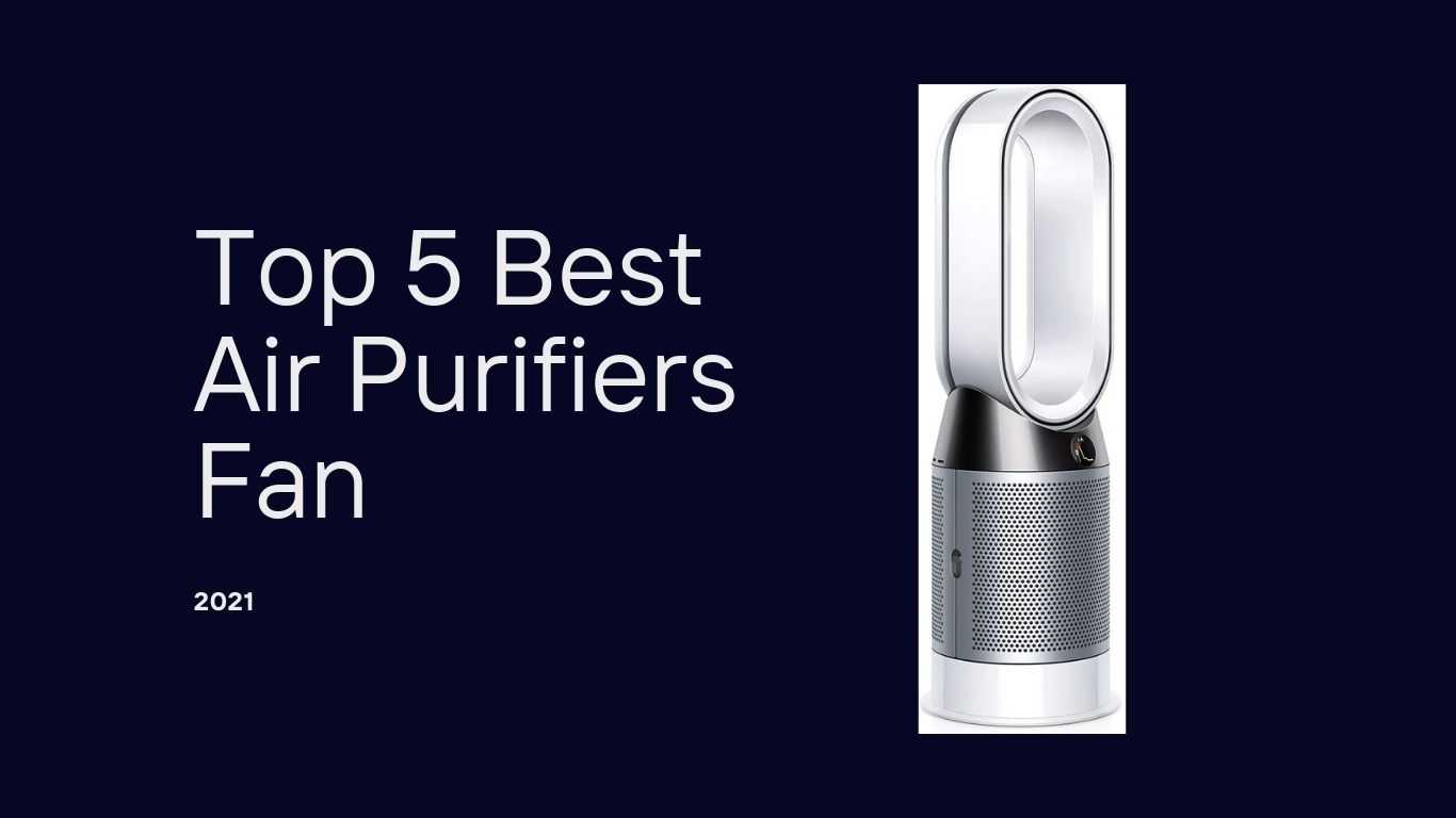 Top 5 Best Air Purifier Fans 2021