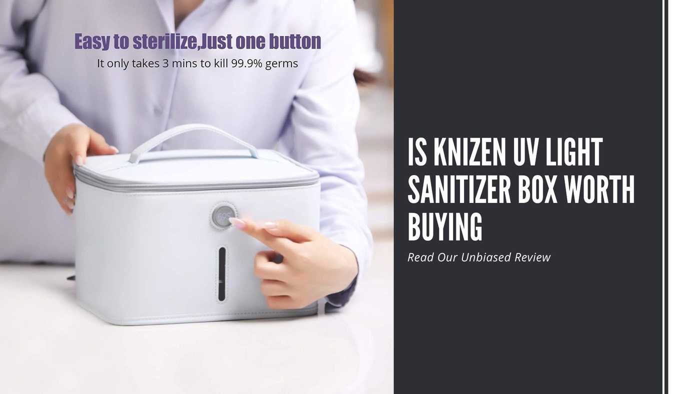 Is Knizen UV Light Sanitizer Box Worth Buying- Read Our Unbiased Review