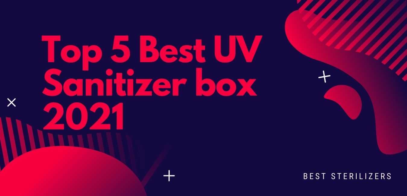 Top 5 Best UV Sanitizer box 2021