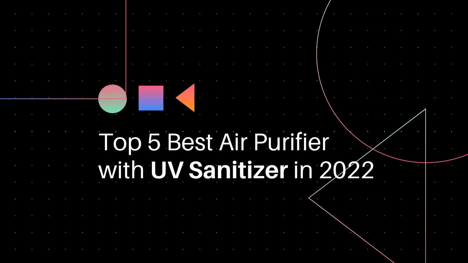 Top 5 Best Air Purifier with UV Sanitizer in 2022